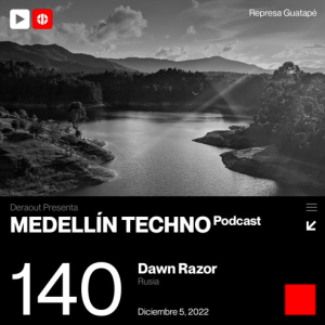 Dawn Razor Medellin Techno Podcast Episodio 140