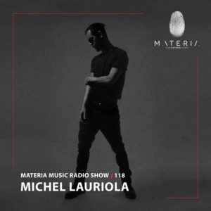 Michel Lauriola MATERIA Music Radio Show 118
