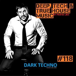 Pasha Like 118 Deep Tech True House Music Podcast