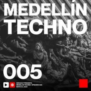 Deraout Medellin Techno Podcast 005