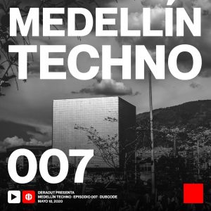 Dubcode Medellin Techno Podcast Episodio 007