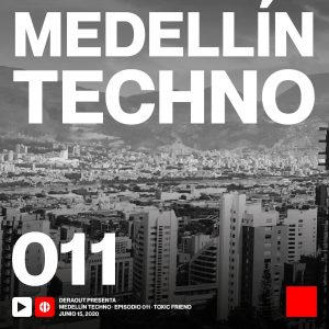 Toxic Friend Medellin Techno Podcast Episodio 011