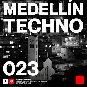 Elektor Medellin Techno Podcast Episodio 023
