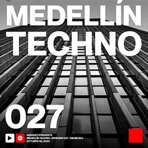 Drumcell Medellin Techno Podcast Episodio 027