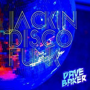 Dave Baker Jackin Disco Funk April 2021