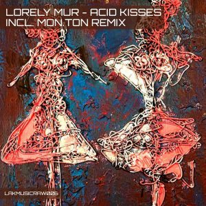 Lorely Mur Acid Kisses Mon.Ton Remix, Released on 24.03.2021