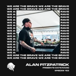 Alan Fitzpatrick We Are The Brave Radio 163