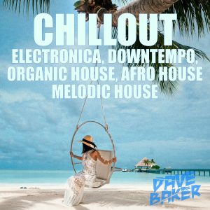 Dave Baker Chillout July 2021 (Long Mix)