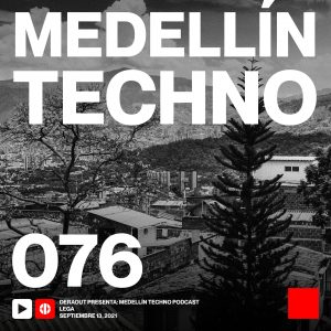 Lega Medellin Techno Podcast Episodio 076