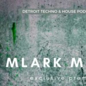 Mlark Mlark DTHP 021 Detroit Techno & House Podcast