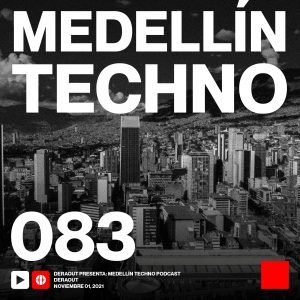 Deraout Medellin Techno Podcast Episodio 083
