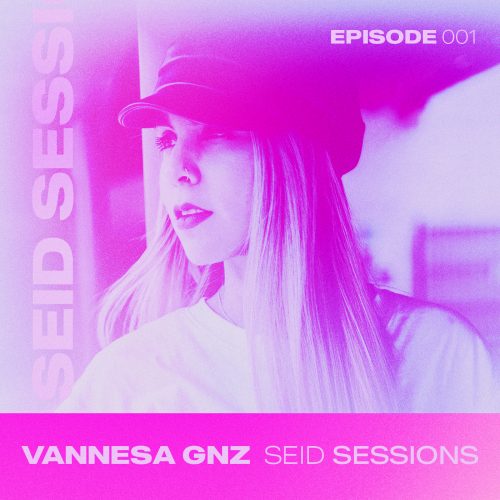 Vannesa Gnz Seid Sessions Episode 001