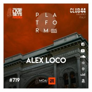 Alex Loco Platform 005, Club 44 (MOAI Radio Podcast 719, Italy)