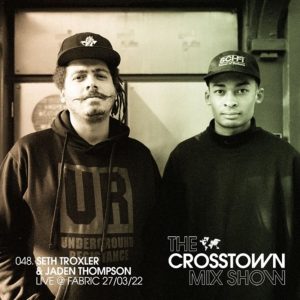 Seth Troxler & Jaden Thompson Fabric, London on 27 March 2022 (The Crosstown Mix Show 048)