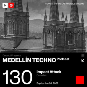 Impact Attack Medellin Techno Podcast Episodio 130