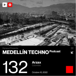 Arzax Medellin Techno Podcast Episodio 132