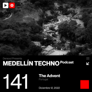 The Advent Medellin Techno Podcast Episodio 141