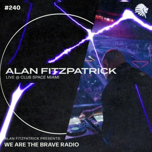 Alan Fitzpatrick We Are The Brave Radio 240 (Club Space, Miami)