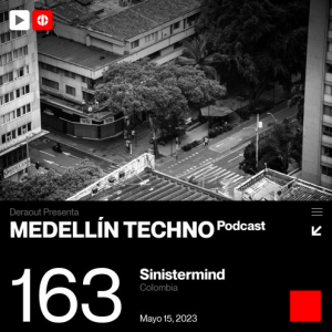 Sinistermind Medellin Techno Podcast Episodio 163