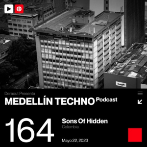 Sons Of Hidden Medellin Techno Podcast Episodio 164