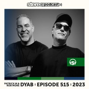 DYAB Stereo Productions Podcast 515 (PATRICK M & ROB MORE)