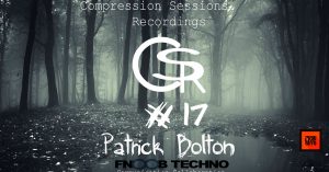 Patrick Bolton - Compression Session 17 (Fnoob Techno Radio) - 27-07-2016