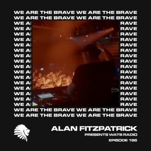 Alan Fitzpatrick We Are The Brave Radio 196 (A.S.H, WATB Edinburgh)