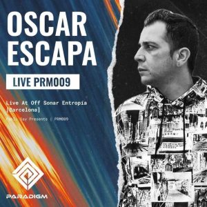 Oscar Escapa Off Sonar Entropía, Bcn x Paradigm Live 009