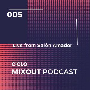Ciclo MixOut Podcast 005 (Salon Amador, Medellin)