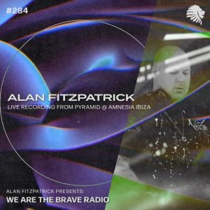Alan Fitzpatrick - Recorded live from Pyramid, Amnesia Ibiza x We Are The Brave Radio 284 - 09-24-2023