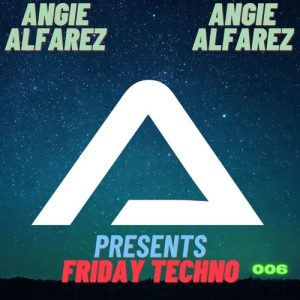 Angie Alfarez - Friday Techno Radio 006 beats2dance
