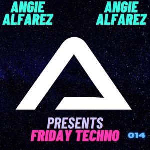 Angie Alfarez - Friday Techno Radio 014