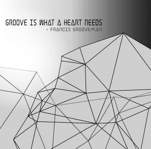 Francis Grooveman Groove is what a Heart needs 02-09-2017