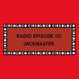 Jackmaster Circoloco Radio 131