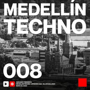 Allan Gallego Medellin Techno Podcast Episodio 008