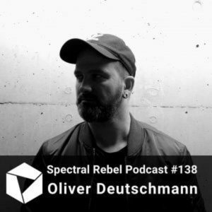 Oliver Deutschmann Spectral Rebel Podcast 138