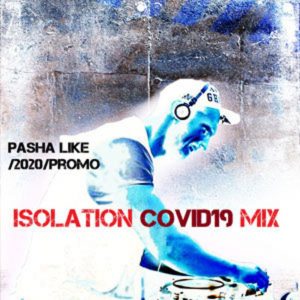 Pasha Like 2020 Promo Mix Isolation COVID19