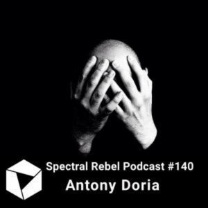 Antony Doria Spectral Rebel Podcast #140