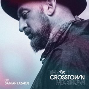 Damian Lazarus The Crosstown Mix Show 001