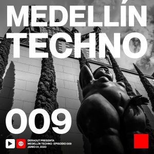 Deraout Medellin Techno Podcast Episodio 009