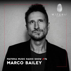 Marco Bailey MATERIA Music Radio Show 076
