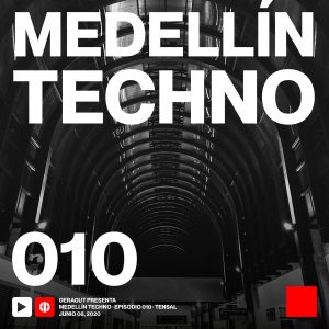 Tensal Medellin Techno Podcast Episodio 010
