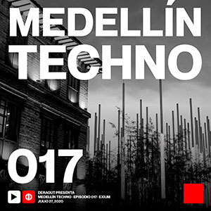 Exium Medellin Techno Podcast Episodio 017