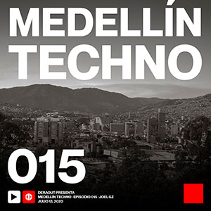 Joel GZ Medellin Techno Podcast Episodio 015