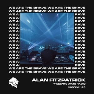 Alan Fitzpatrick We Are The Brave Radio 126 (Studio Mix)
