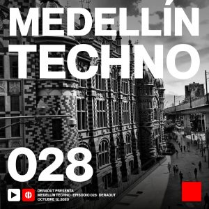 Deraout Medellin Techno Podcast Episodio 028
