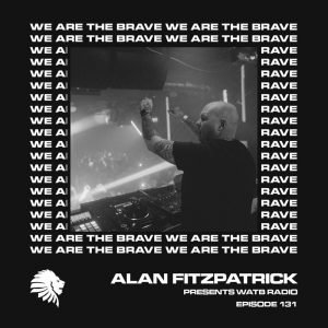 Alan Fitzpatrick We Are The Brave Radio 131 (Studio Mix)