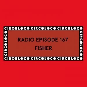 FISHER Circoloco Radio 167