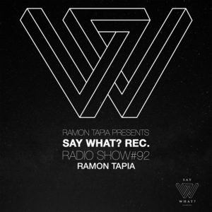 Ramon Tapia Say What? Recordings Radio Show 092