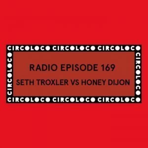 Seth Troxler vs. Honey Dijon Circoloco Radio